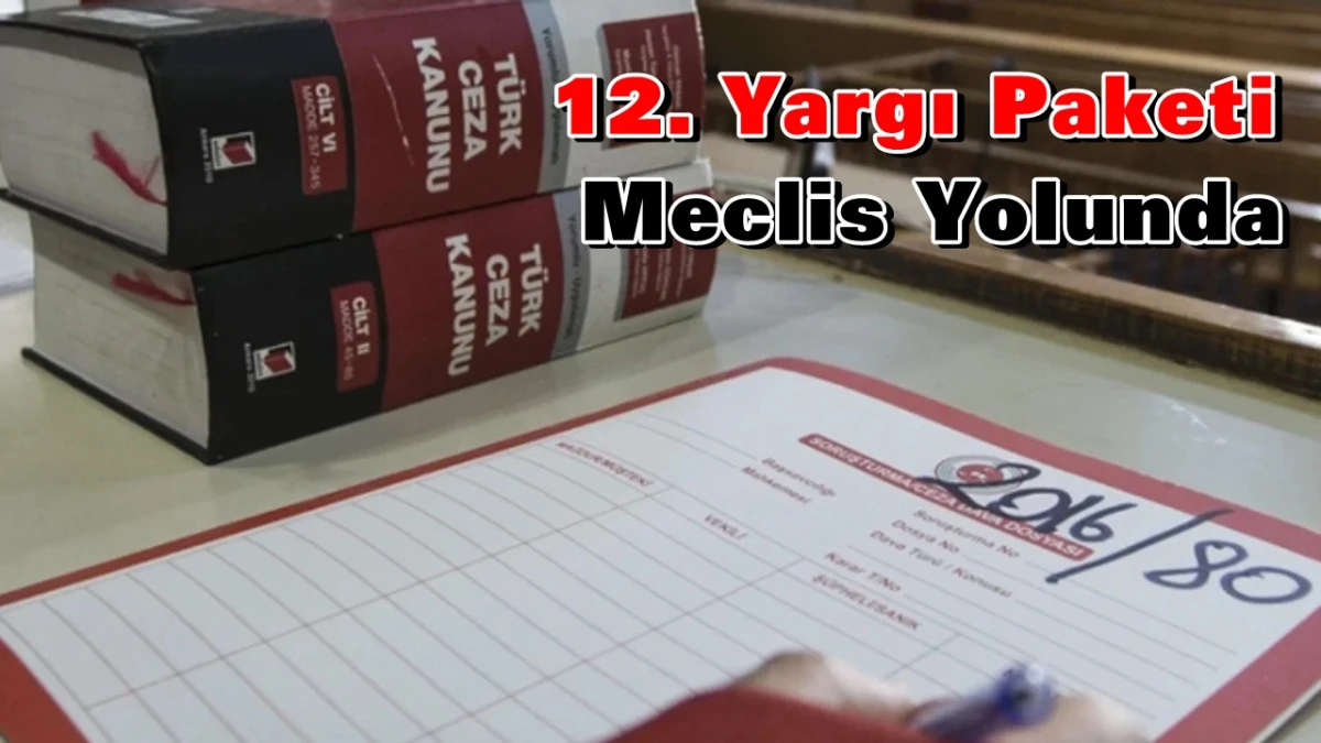 12. Yargı Paketi Meclis Yolunda