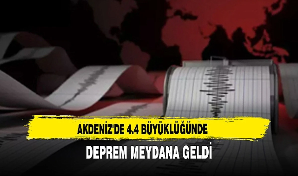 Akdeniz’de 4.4 büyüklüğünde deprem