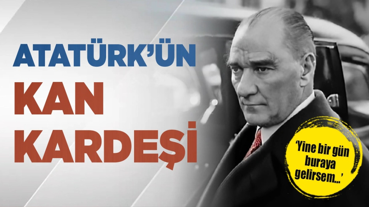 Atatürk'ün Kürt kan kardeşi! 