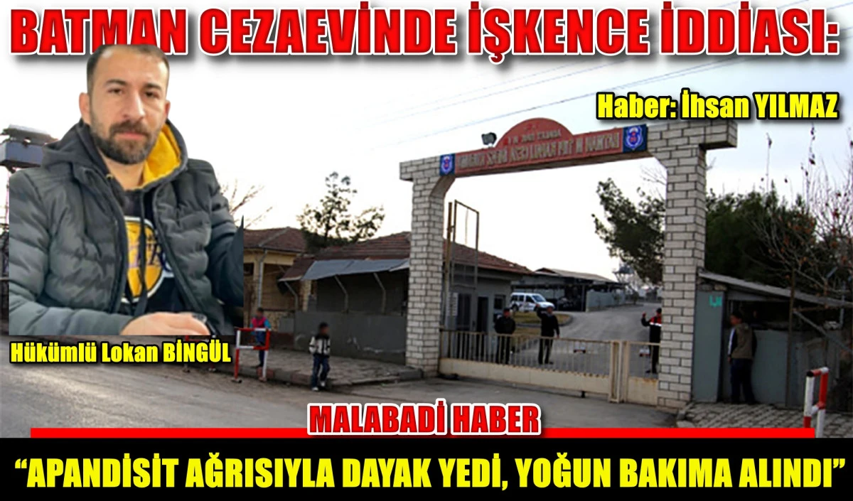 BATMAN CEZAEVİNDE İŞKENCE İDDİASI: “APANDİSİT AĞRISIYLA DAYAK YEDİ, YOĞUN BAKIMA ALINDI”