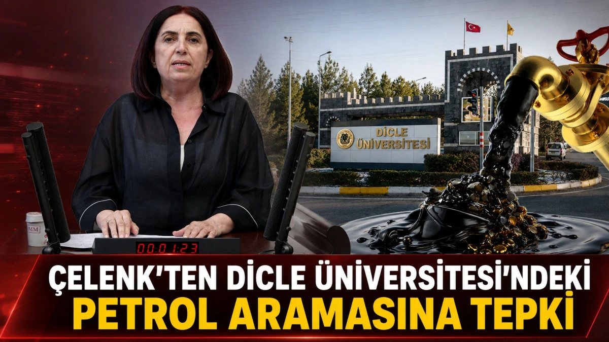 &Ccedil;elenk&rsquo;ten Dicle &Uuml;niversitesi&rsquo;ndeki petrol aramasına tepki