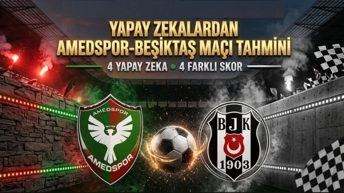 Dev ma&ccedil; &ouml;ncesi Yapay Zekalardan Amedspor-Beşiktaş ma&ccedil;ı tahmini