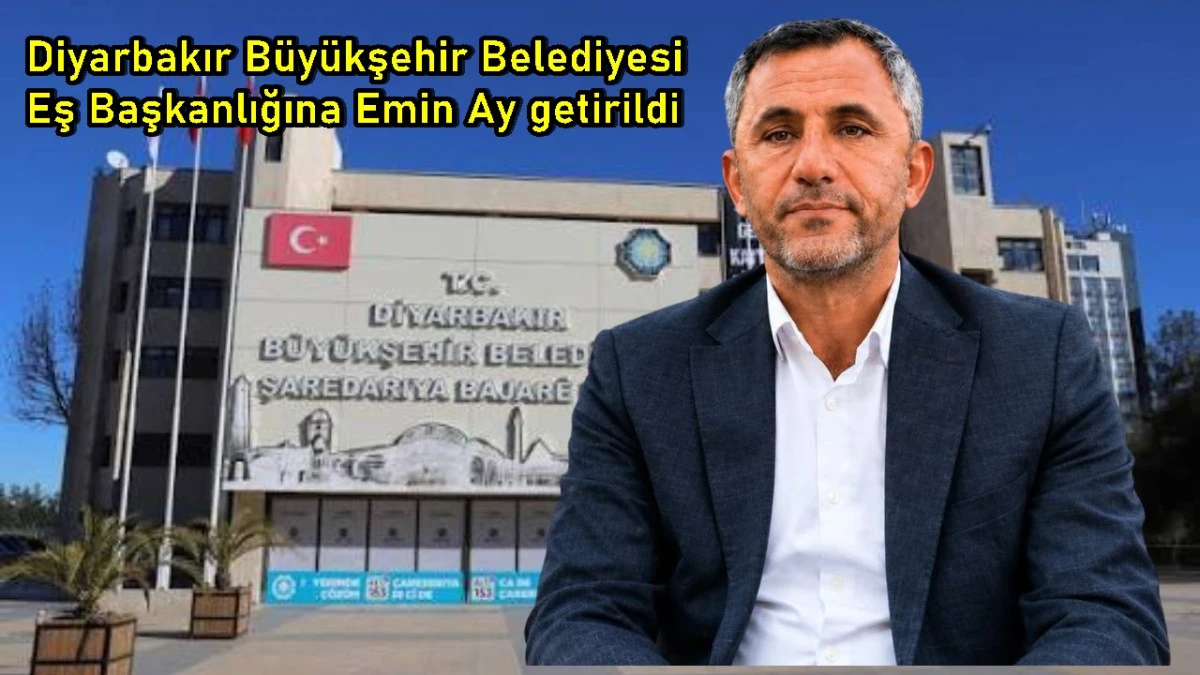 Diyarbakır B&uuml;y&uuml;kşehir Belediyesi Eş Başkanlığına Emin Ay getirildi