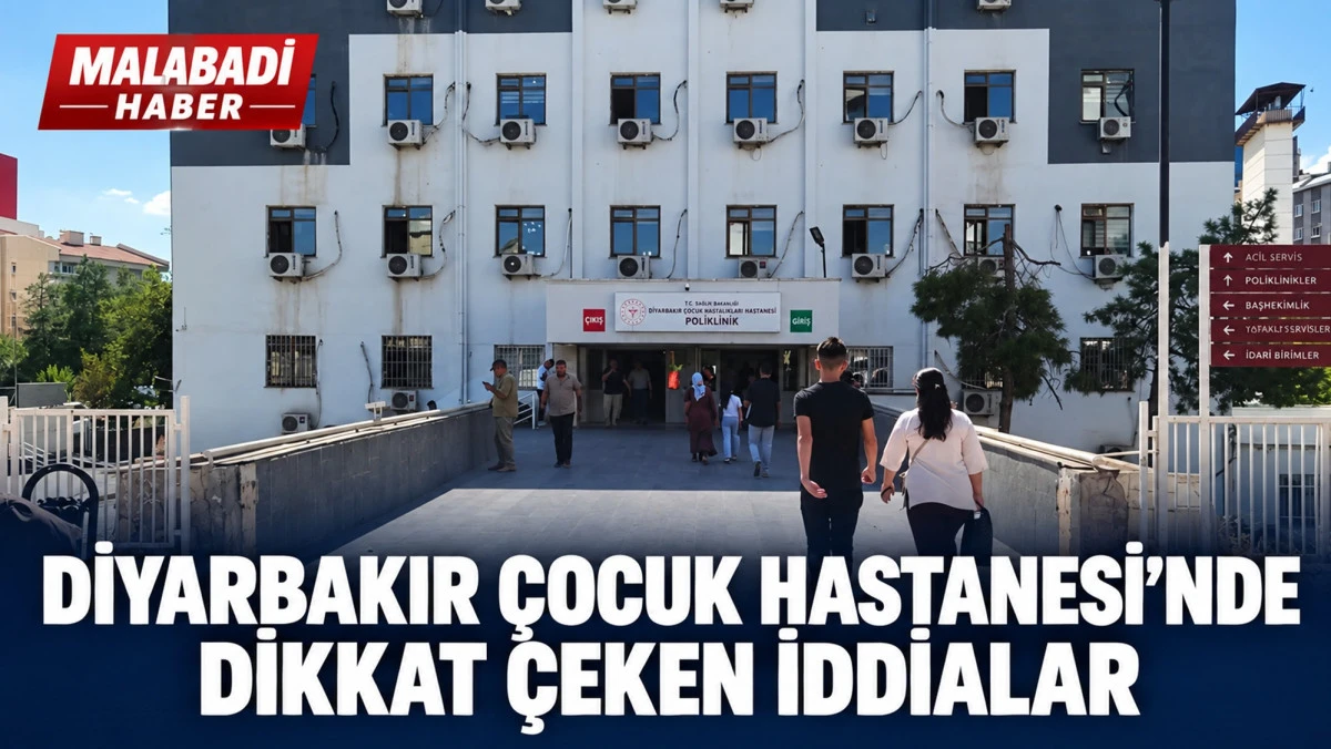 Diyarbakır &Ccedil;ocuk Hastanesi&rsquo;nde dikkat &ccedil;eken iddialar