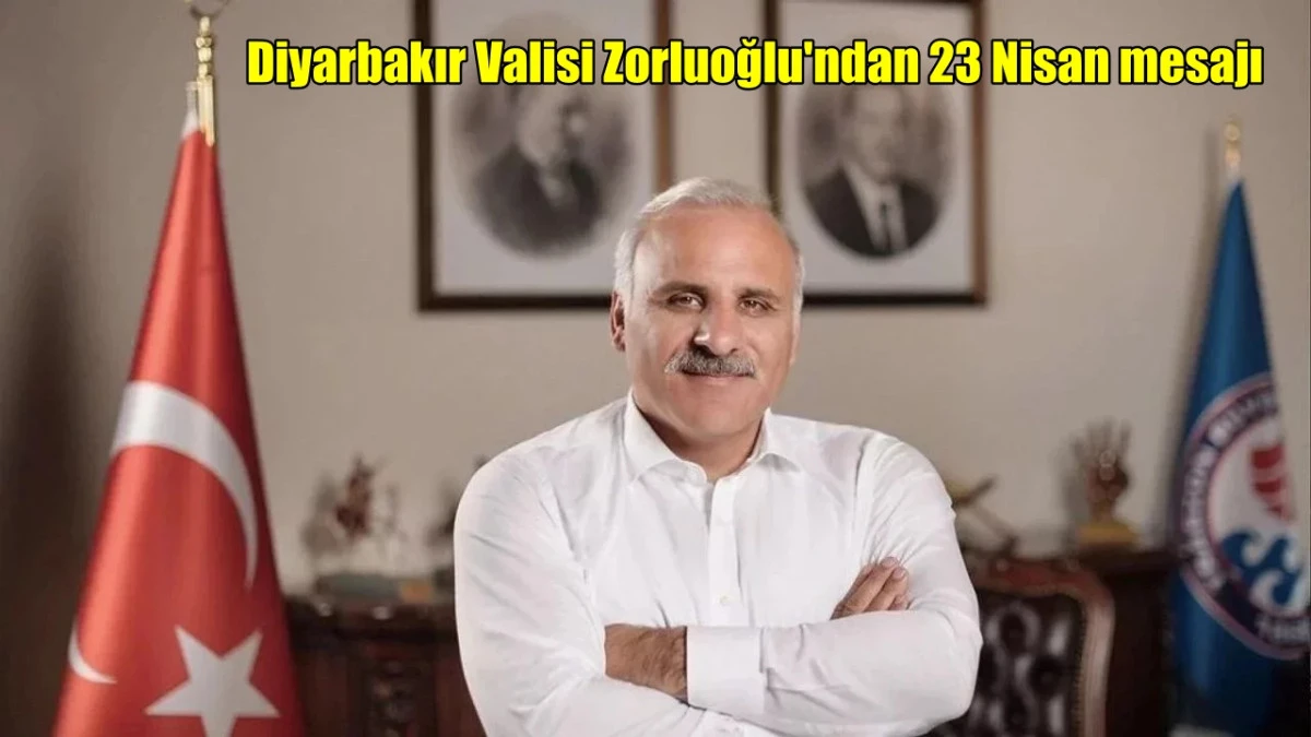 Diyarbakır Valisi Zorluoğlu'ndan 23 Nisan mesajı