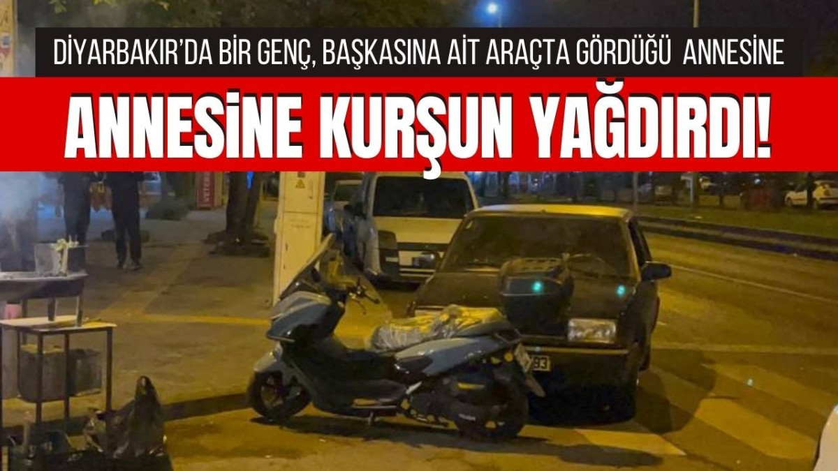 Diyarbakır’da bir genç, annesine kurşun yağdırdı