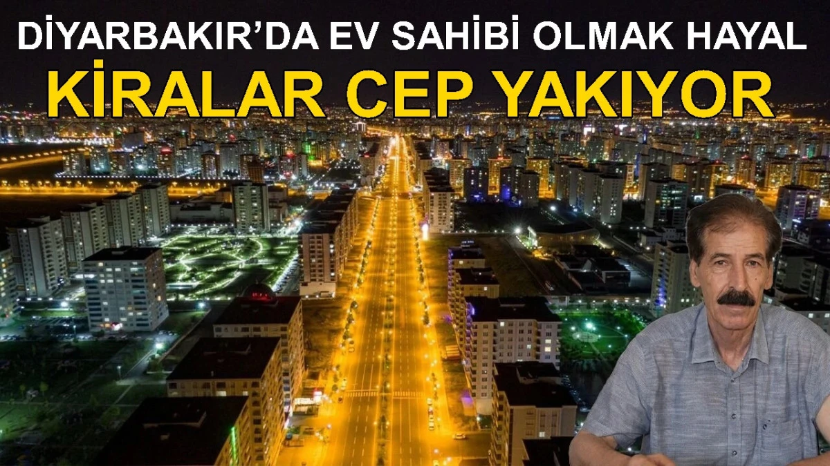 Diyarbakır&rsquo;da ev sahibi olmak hayal, kiralar cep yakıyor
