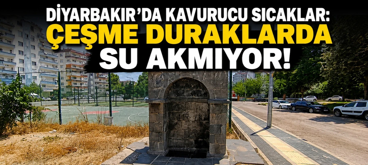Diyarbakır'da Kavurucu Sıcaklar: &Ccedil;eşme Duraklarda Su Akmıyor