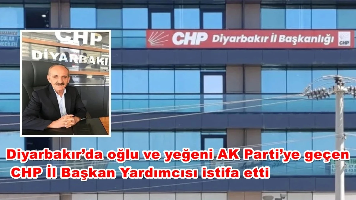 Diyarbakır’da oğlu ve yeğeni AK Parti’ye geçen CHP İl Başkan Yardımcısı istifa etti