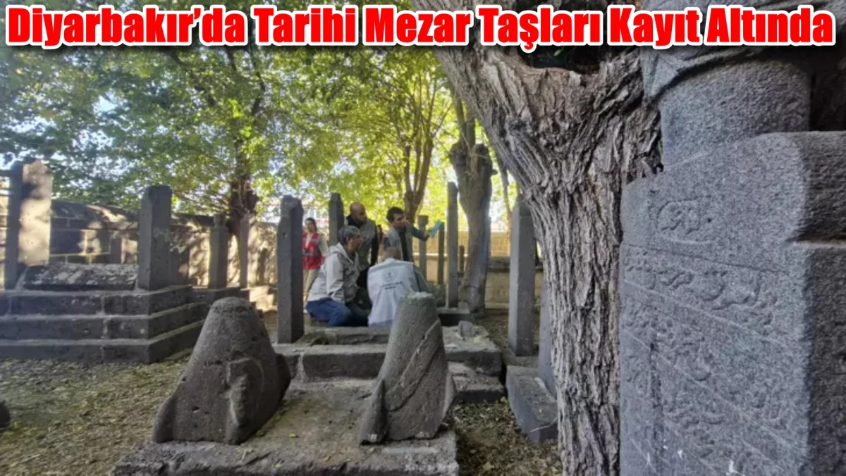 Diyarbakır’da Tarihi Mezar Taşları Kayıt Altında