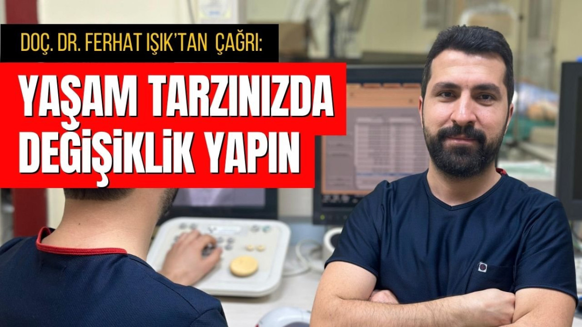 Doç. Dr. Ferhat Işık: Yaşam tarzınızda değişiklik yapın