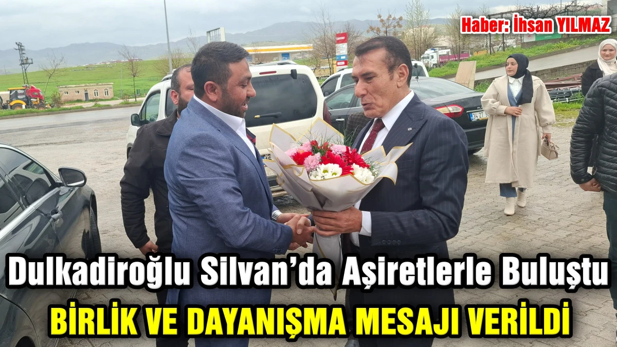 Dulkadiroğlu Silvan&rsquo;da Aşiretlerle Buluştu