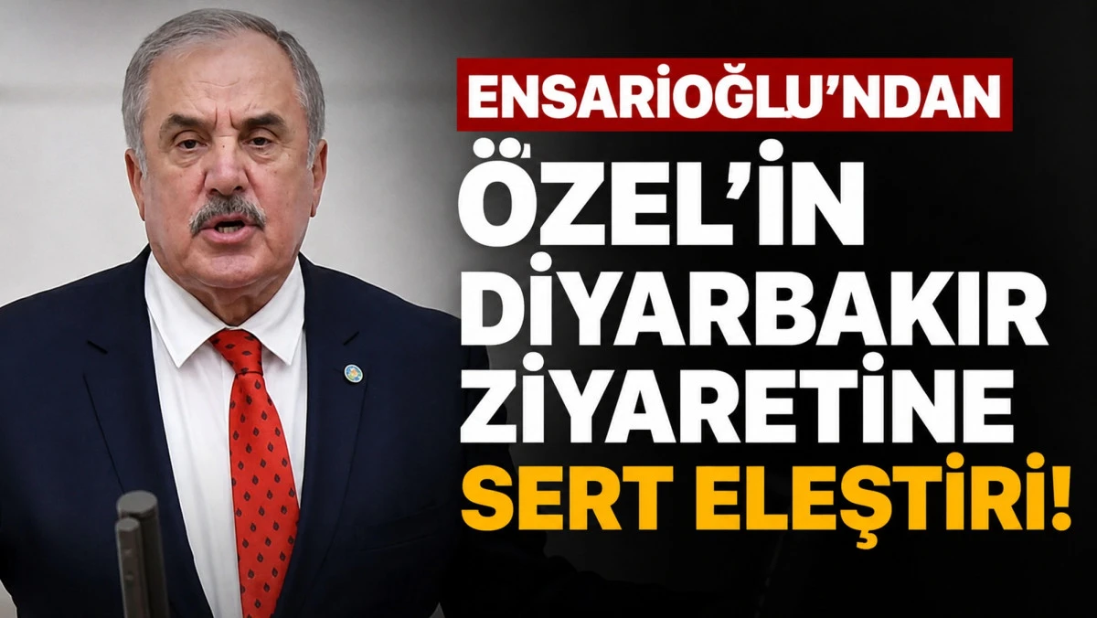 Ensarioğlu'ndan &Ouml;zel'e Sert Eleştiri