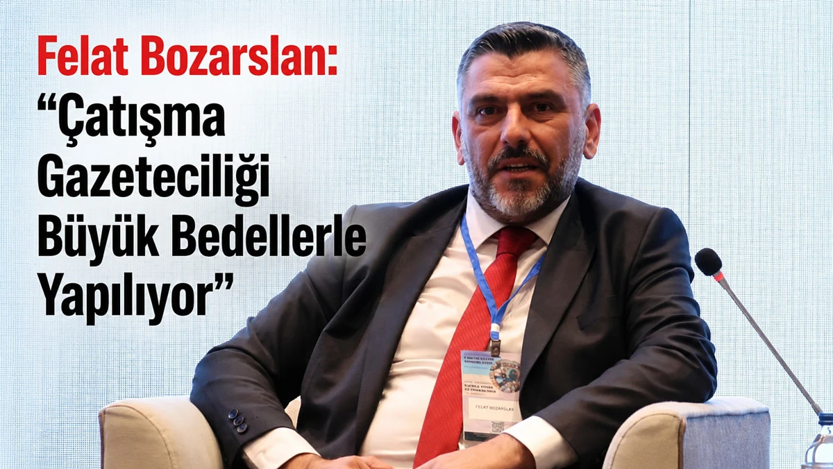 Felat Bozarslan: &ldquo;&Ccedil;atışma Gazeteciliği B&uuml;y&uuml;k Bedellerle Yapılıyor&rdquo;