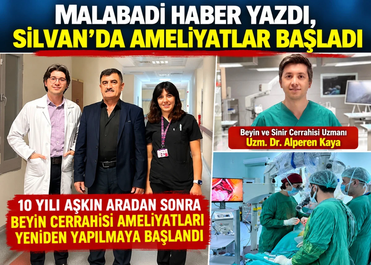 MALABADİ HABER&rsquo;İN G&Uuml;NDEME GETİRDİĞİ SORUN &Ccedil;&Ouml;Z&Uuml;LD&Uuml;: SİLVAN&rsquo;DA BEYİN CERRAHİSİ AMELİYATLARI YENİDEN BAŞLADI