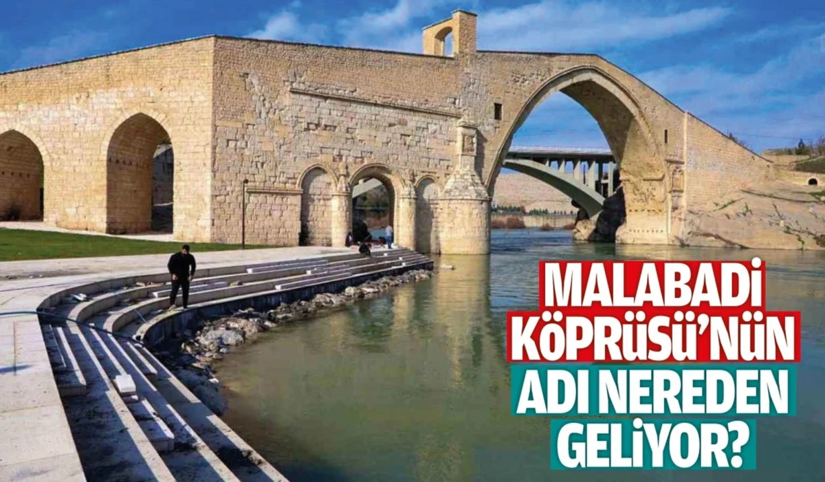 Malabadi Köprüsü’nün Adı Nereden Geliyor?