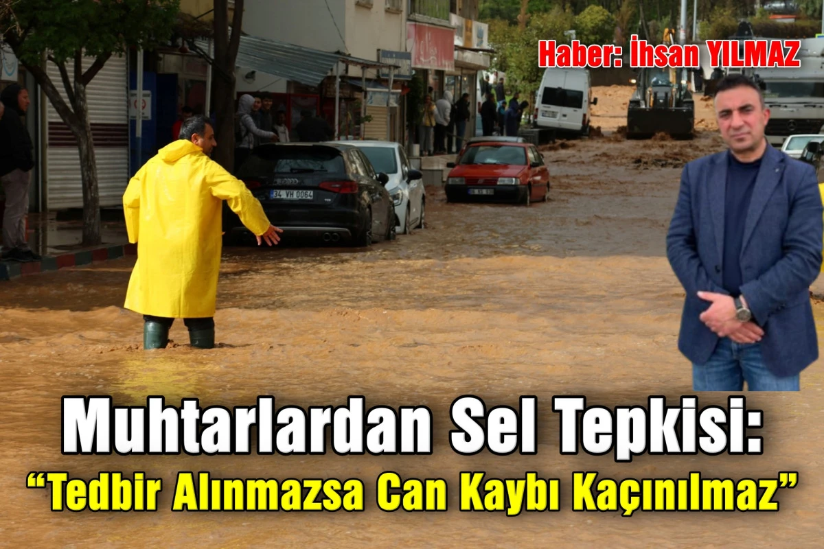Muhtarlardan Sel Tepkisi: &ldquo;Tedbir Alınmazsa Can Kaybı Ka&ccedil;ınılmaz&rdquo;