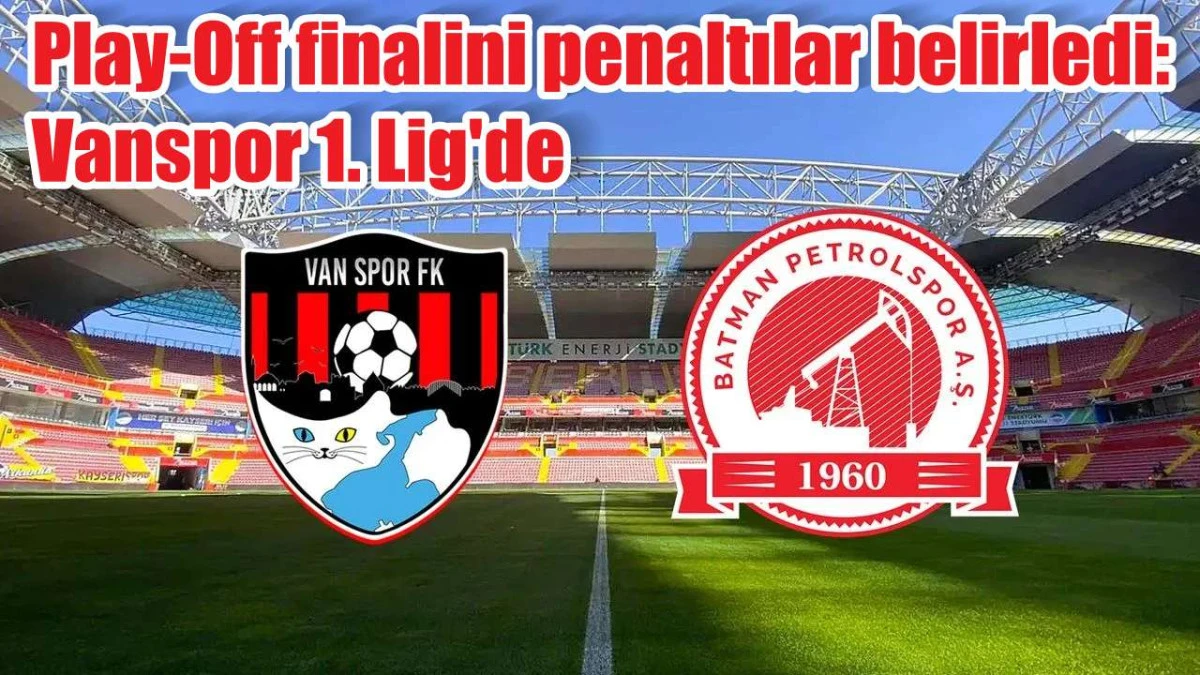 Play-Off finalini penaltılar belirledi: Vanspor 1. Lig'de