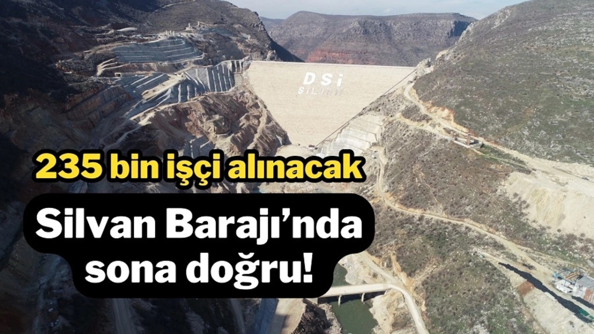 Silvan Barajı’nda sona doğru! 235 bin işçi alınacak