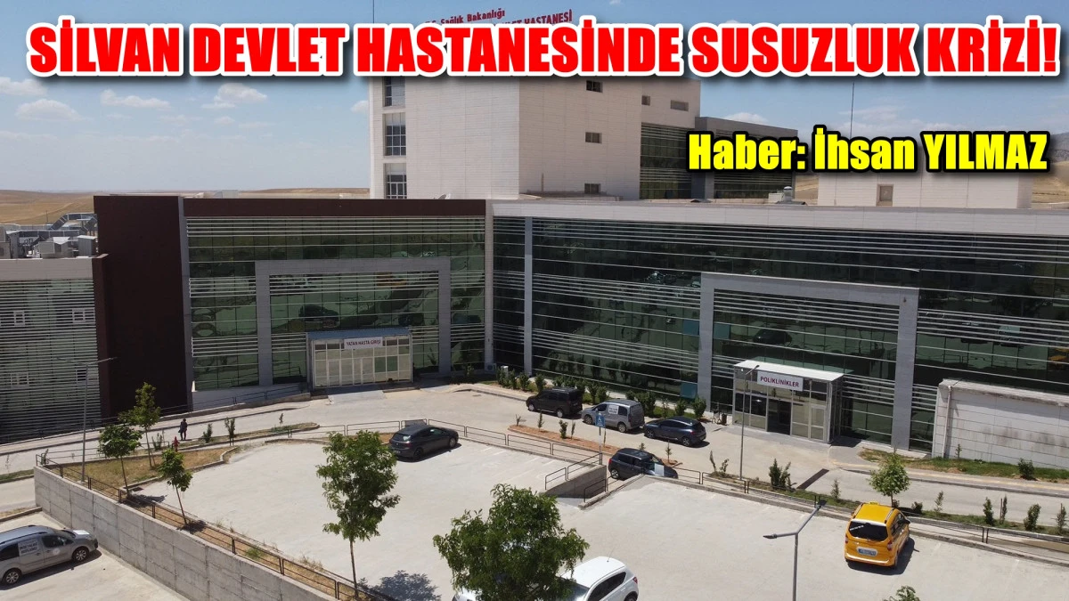 SİLVAN DEVLET HASTANESİNDE SUSUZLUK KRİZİ!