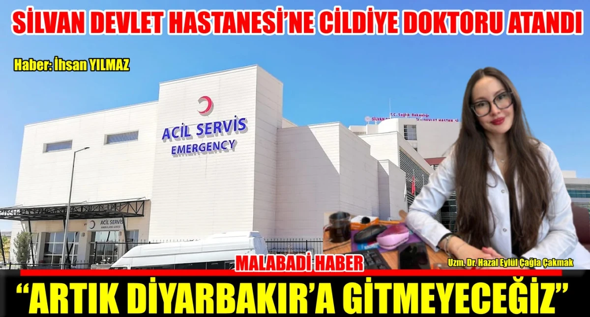 SİLVAN DEVLET HASTANESİ’NE CİLDİYE DOKTORU ATANDI