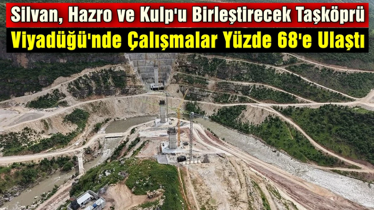 Silvan, Hazro ve Kulp'u Birleştirecek Taşk&ouml;pr&uuml; Viyad&uuml;ğ&uuml;'nde &Ccedil;alışmalar Y&uuml;zde 68'e Ulaştı