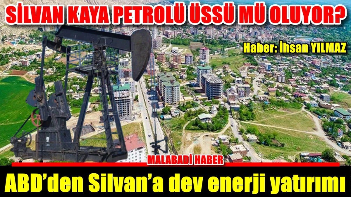 SİLVAN KAYA PETROLÜ ÜSSÜ MÜ OLUYOR?