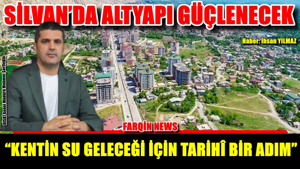 SİLVAN’DA ALTYAPI GÜÇLENECEK