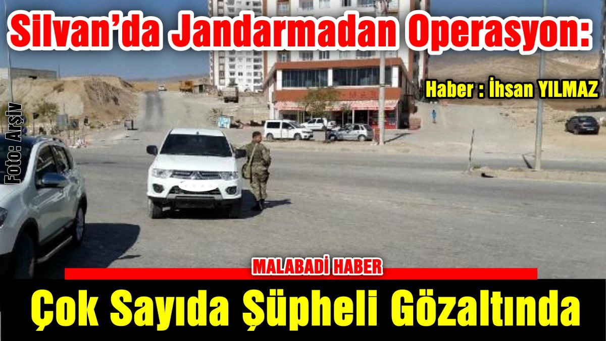 Silvan&rsquo;da Jandarmadan Operasyon: &Ccedil;ok Sayıda Ş&uuml;pheli G&ouml;zaltında
