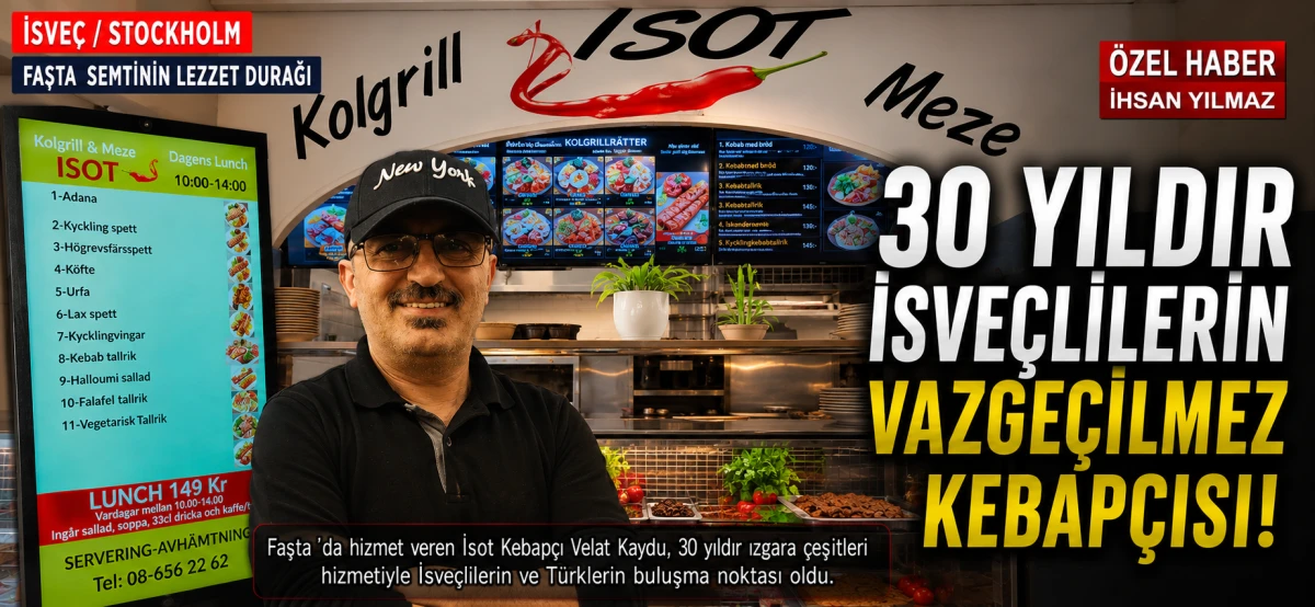 Stockholm&rsquo;da 30 Yıllık Lezzet Durağı: İsot Kebap İsve&ccedil;lilerin Vazge&ccedil;ilmezi Oldu