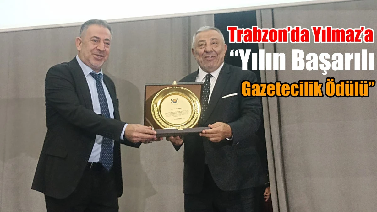 Trabzon’da Yılmaz’a “Yılın Başarılı Gazetecilik Ödülü”